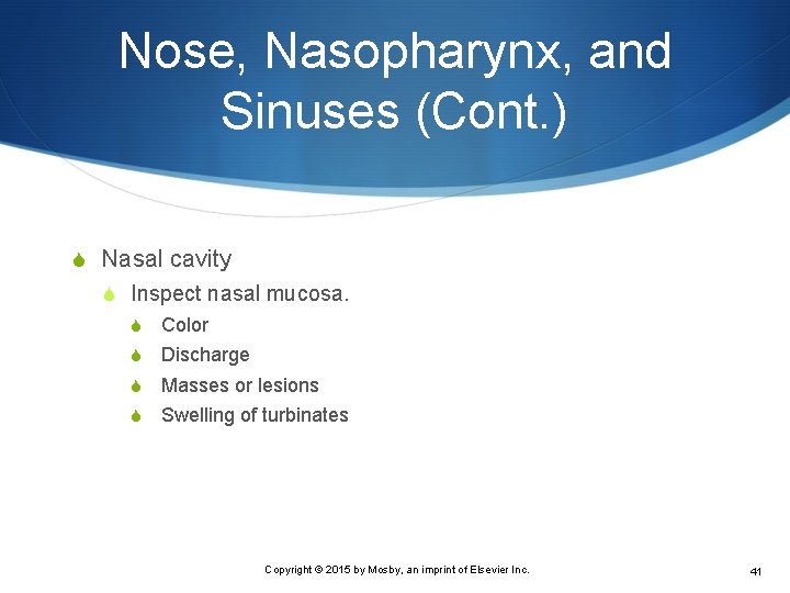 Nose, Nasopharynx, and Sinuses (Cont. ) S Nasal cavity S Inspect nasal mucosa. S