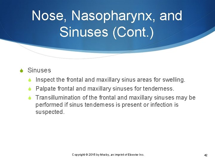 Nose, Nasopharynx, and Sinuses (Cont. ) S Sinuses S Inspect the frontal and maxillary