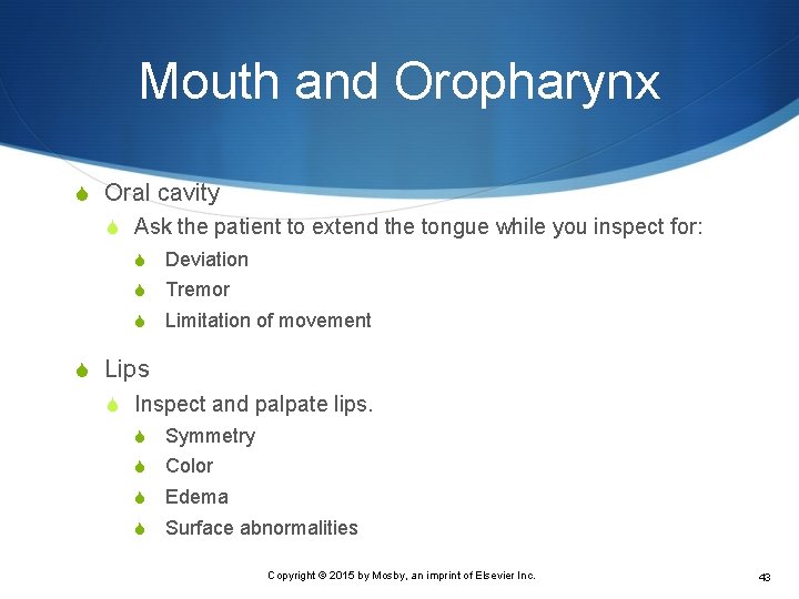 Mouth and Oropharynx S Oral cavity S Ask the patient to extend the tongue