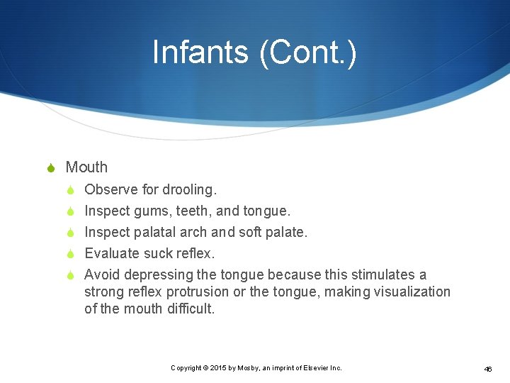 Infants (Cont. ) S Mouth S Observe for drooling. S Inspect gums, teeth, and