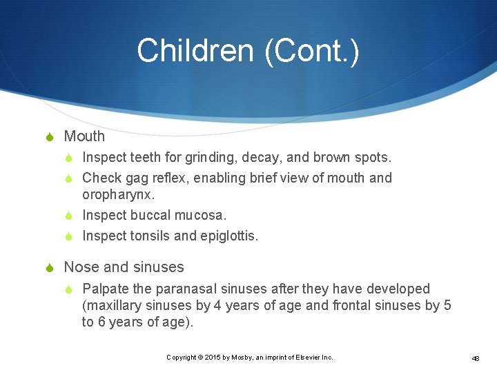 Children (Cont. ) S Mouth S Inspect teeth for grinding, decay, and brown spots.