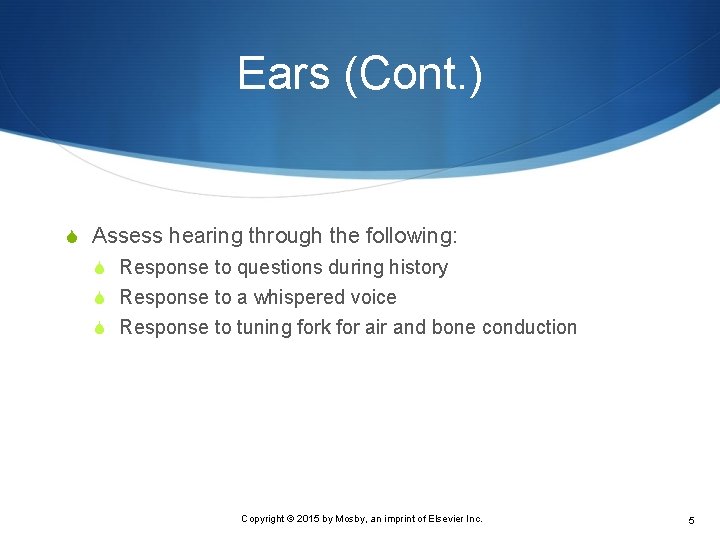 Ears (Cont. ) S Assess hearing through the following: S Response to questions during