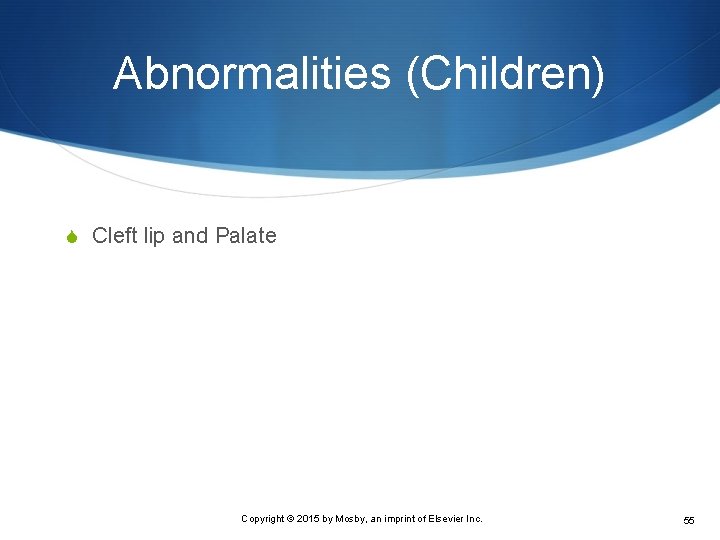Abnormalities (Children) S Cleft lip and Palate Copyright © 2015 by Mosby, an imprint