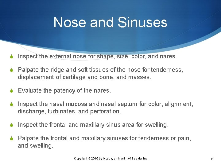 Nose and Sinuses S Inspect the external nose for shape, size, color, and nares.