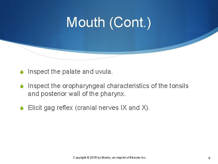 Mouth (Cont. ) S Inspect the palate and uvula. S Inspect the oropharyngeal characteristics
