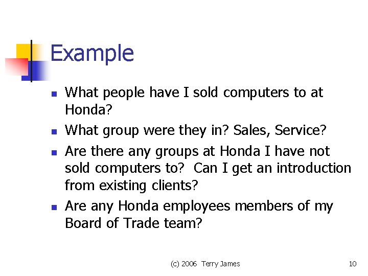 Example n n What people have I sold computers to at Honda? What group