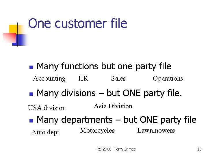 One customer file n Many functions but one party file Accounting n Sales Operations