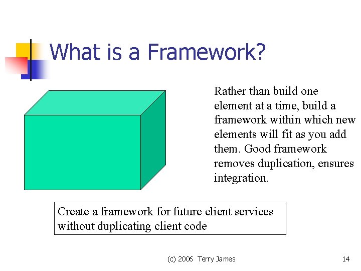 What is a Framework? Rather than build one element at a time, build a