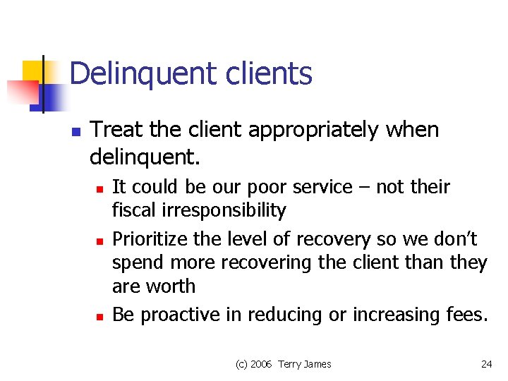 Delinquent clients n Treat the client appropriately when delinquent. n n n It could