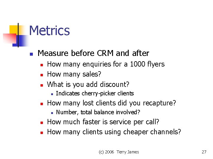 Metrics n Measure before CRM and after n n n How many enquiries for