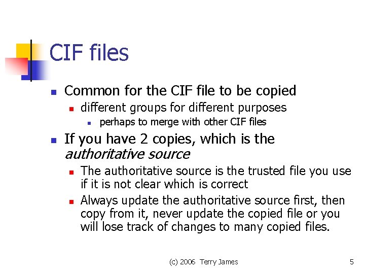 CIF files n Common for the CIF file to be copied n different groups