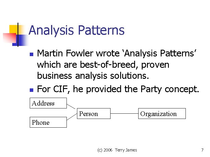 Analysis Patterns n n Martin Fowler wrote ‘Analysis Patterns’ which are best-of-breed, proven business