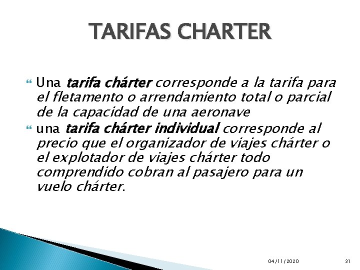 TARIFAS CHARTER Una tarifa chárter corresponde a la tarifa para el fletamento o arrendamiento