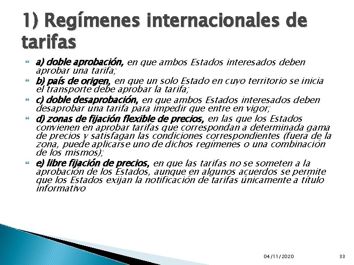 1) Regímenes internacionales de tarifas a) doble aprobación, en que ambos Estados interesados deben