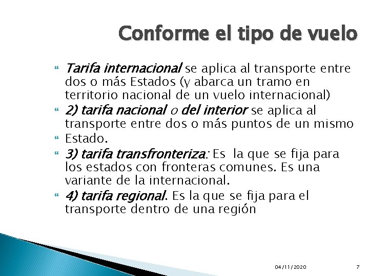 Conforme el tipo de vuelo Tarifa internacional se aplica al transporte entre dos o