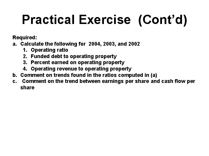 Practical Exercise (Cont’d) Required: a. Calculate the following for 2004, 2003, and 2002 1.