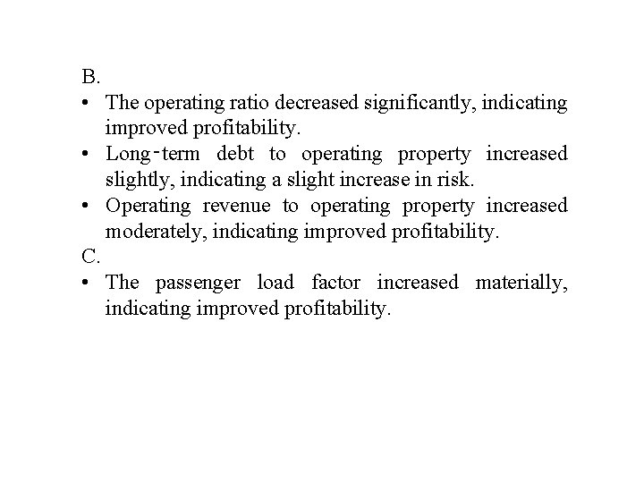 B. • The operating ratio decreased significantly, indicating improved profitability. • Long‑term debt to