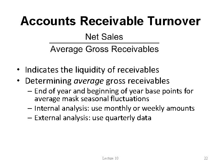 Accounts Receivable Turnover • Indicates the liquidity of receivables • Determining average gross receivables