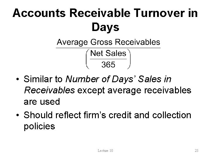 Accounts Receivable Turnover in Days • Similar to Number of Days’ Sales in Receivables