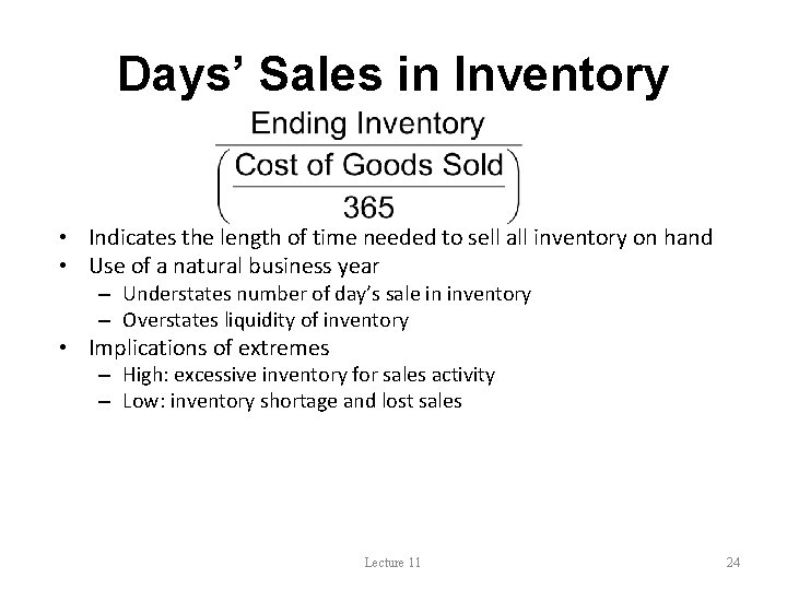 Days’ Sales in Inventory • Indicates the length of time needed to sell all