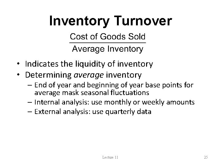 Inventory Turnover • Indicates the liquidity of inventory • Determining average inventory – End