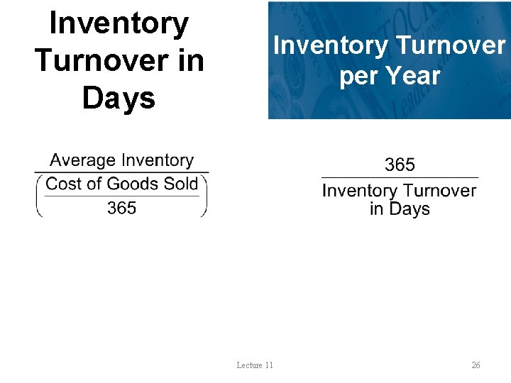 Inventory Turnover in Days Inventory Turnover per Year Lecture 11 26 