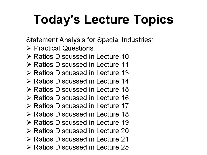 Today's Lecture Topics Statement Analysis for Special Industries: Ø Practical Questions Ø Ratios Discussed