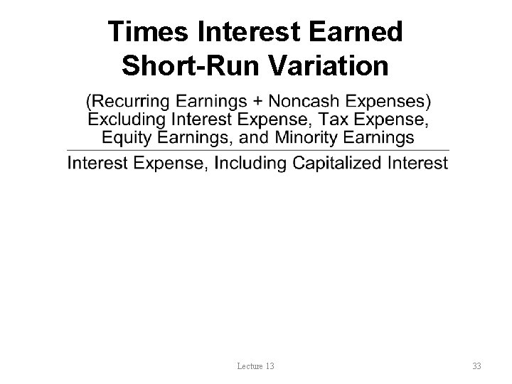 Times Interest Earned Short-Run Variation Lecture 13 33 
