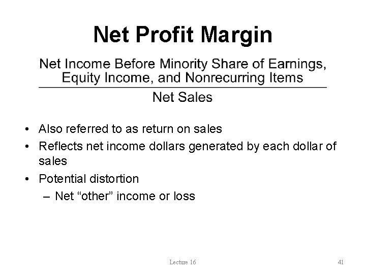 Net Profit Margin • Also referred to as return on sales • Reflects net