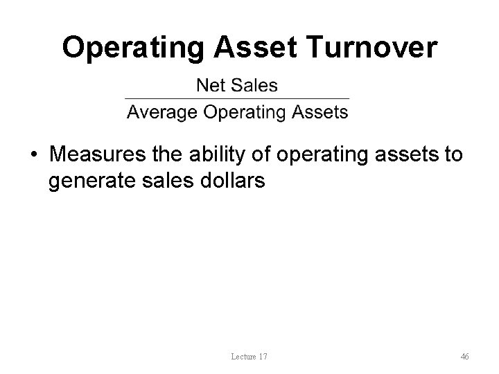 Operating Asset Turnover • Measures the ability of operating assets to generate sales dollars