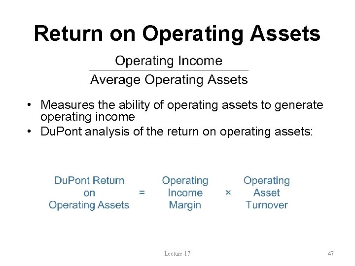 Return on Operating Assets • Measures the ability of operating assets to generate operating