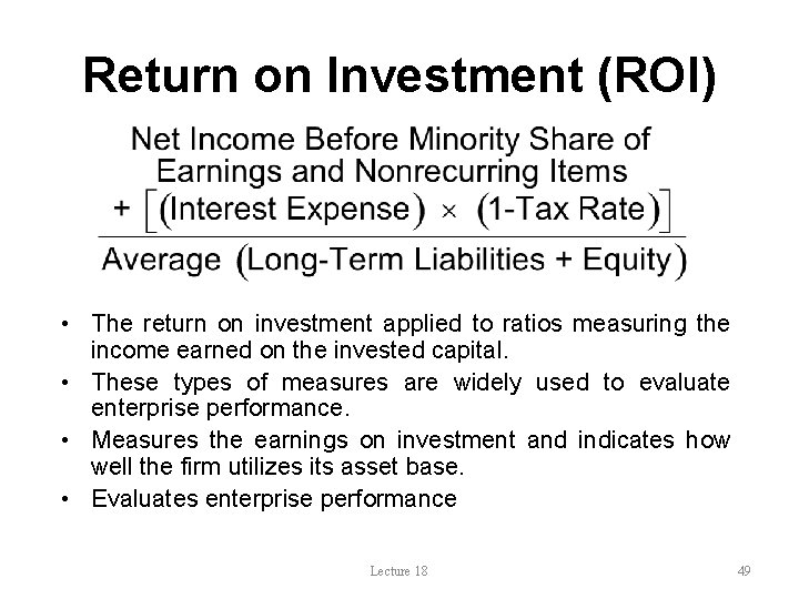 Return on Investment (ROI) • The return on investment applied to ratios measuring the