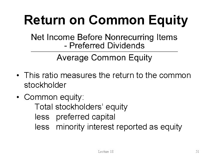 Return on Common Equity • This ratio measures the return to the common stockholder