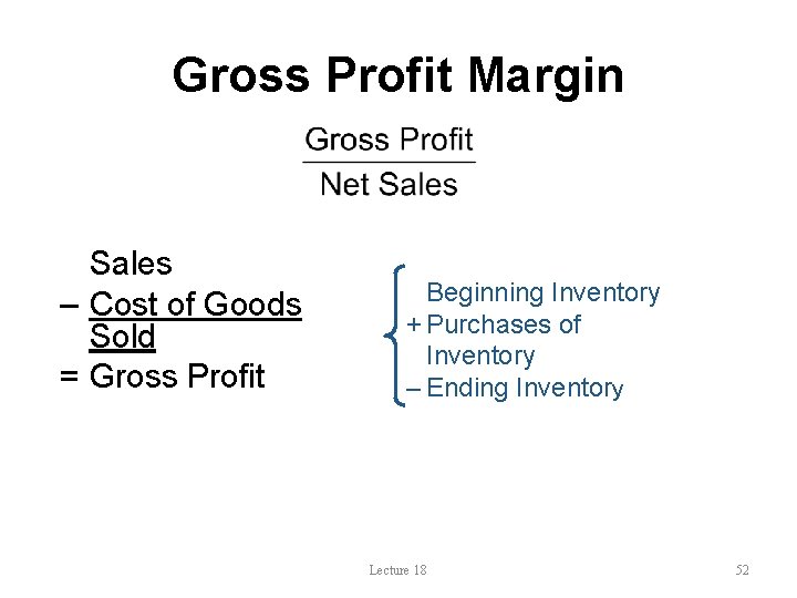 Gross Profit Margin Sales – Cost of Goods Sold = Gross Profit Beginning Inventory