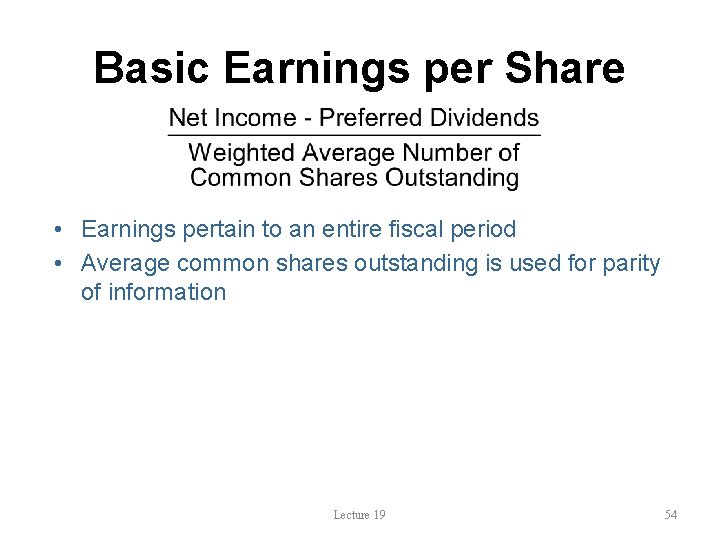 Basic Earnings per Share • Earnings pertain to an entire fiscal period • Average