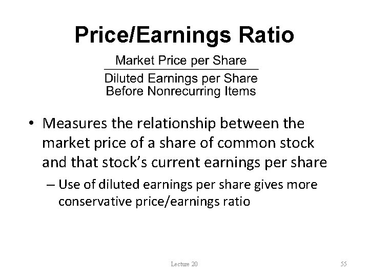 Price/Earnings Ratio • Measures the relationship between the market price of a share of