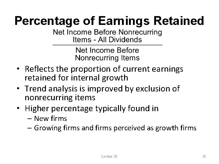 Percentage of Earnings Retained • Reflects the proportion of current earnings retained for internal