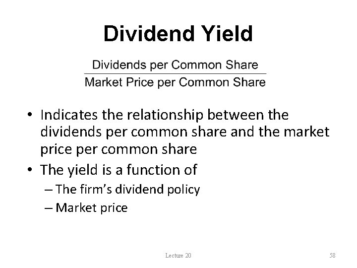 Dividend Yield • Indicates the relationship between the dividends per common share and the