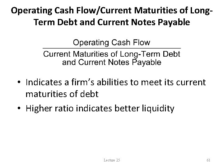 Operating Cash Flow/Current Maturities of Long. Term Debt and Current Notes Payable • Indicates