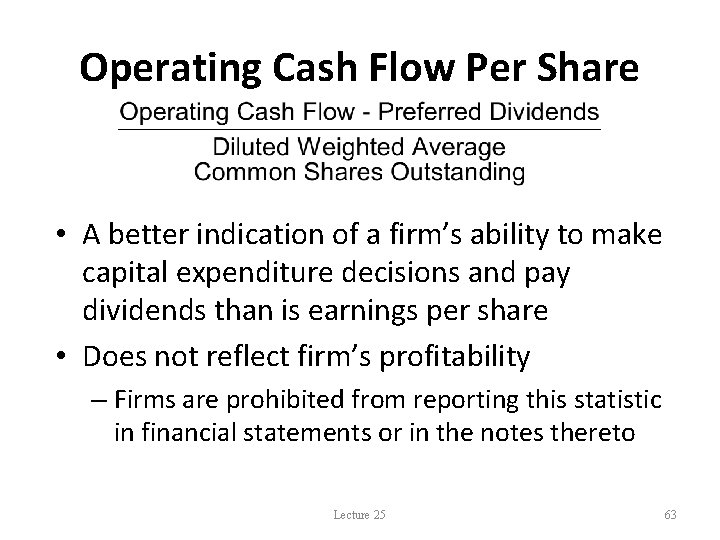 Operating Cash Flow Per Share • A better indication of a firm’s ability to