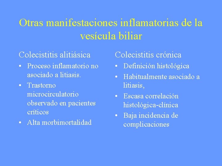 Otras manifestaciones inflamatorias de la vesícula biliar Colecistitis alitiásica Colecistitis crónica • Proceso inflamatorio