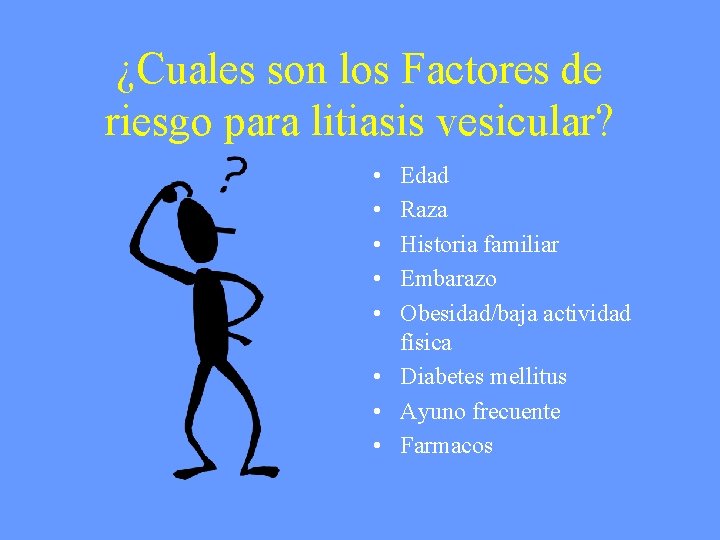 ¿Cuales son los Factores de riesgo para litiasis vesicular? • • • Edad Raza