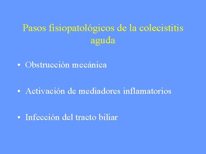 Pasos fisiopatológicos de la colecistitis aguda • Obstrucción mecánica • Activación de mediadores inflamatorios