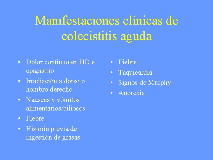 Manifestaciones clínicas de colecistitis aguda • Dolor continuo en HD e epigastrio • Irradiación