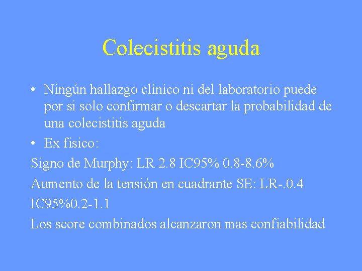 Colecistitis aguda • Ningún hallazgo clínico ni del laboratorio puede por si solo confirmar