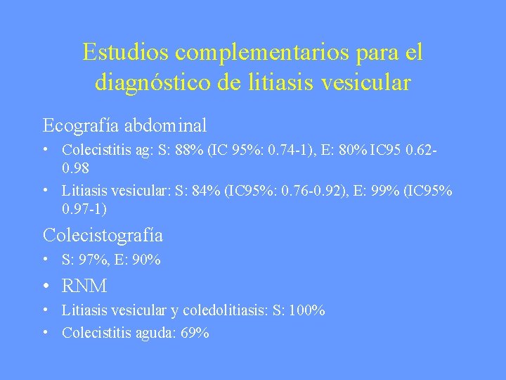 Estudios complementarios para el diagnóstico de litiasis vesicular Ecografía abdominal • Colecistitis ag: S: