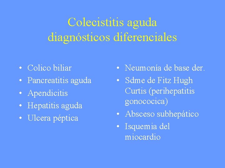 Colecistitis aguda diagnósticos diferenciales • • • Colico biliar Pancreatitis aguda Apendicitis Hepatitis aguda