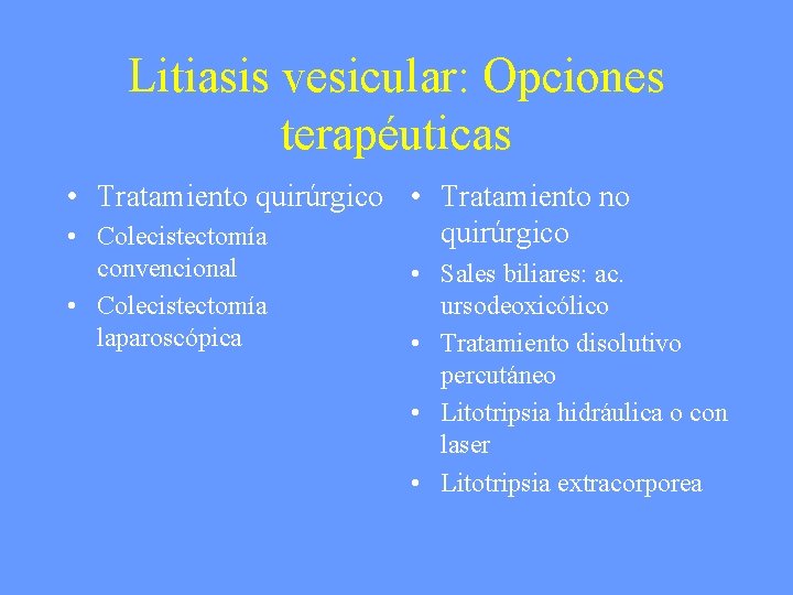 Litiasis vesicular: Opciones terapéuticas • Tratamiento quirúrgico • Tratamiento no quirúrgico • Colecistectomía convencional