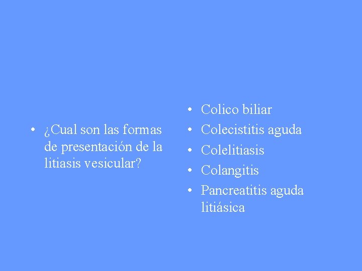  • ¿Cual son las formas de presentación de la litiasis vesicular? • •