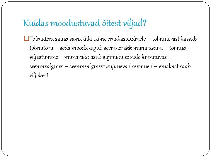 Kuidas moodustuvad õitest viljad? �Tolmutera satub sama liiki taime emakasuudmele – tolmuterast kasvab tolmutoru